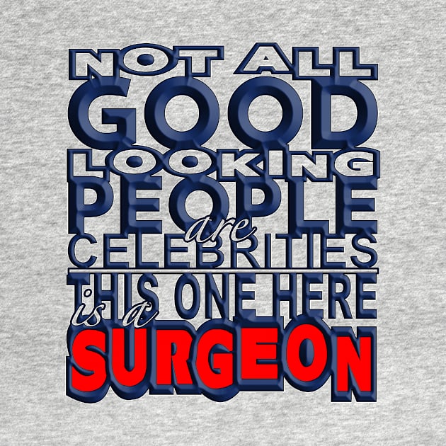 Good Looking Surgeon by Aine Creative Designs